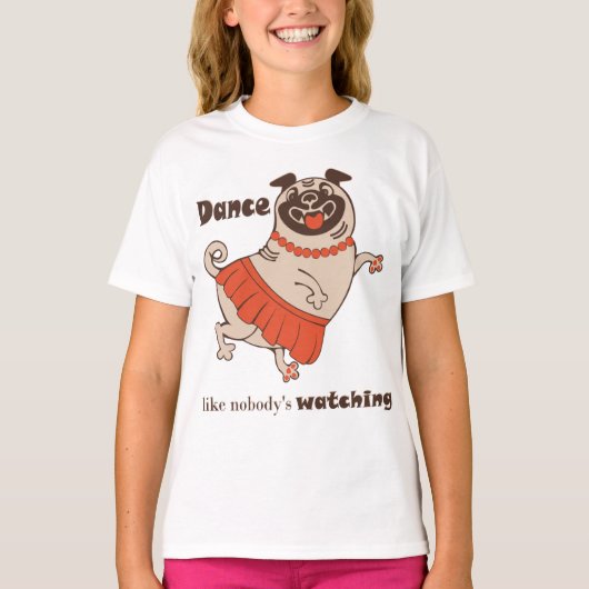Tanz wie niemand sieht Mops Girl zu T-Shirt (Vorderseite)