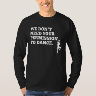 Tanz Wir brauchen Ihre Erlaubnis, Liebe zu tanzen T-Shirt