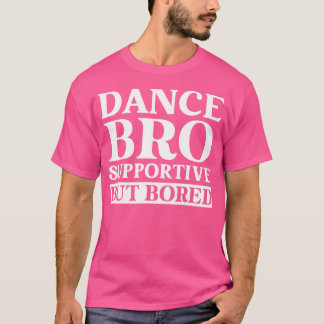 Tanzbro Supporativ aber gelangweilt lustiger Tanz T-Shirt
