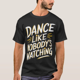 Tanze, als ob niemand zusieht T-Shirt