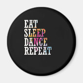 Tanzen "Eat Sleep Dance Repeat" Magnet (Vorne)