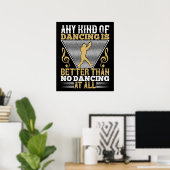 Tanzen ist besser als kein Tanzen Poster (Heimbüro)