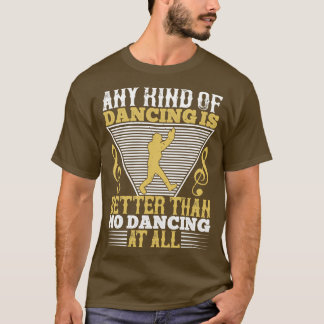 Tanzen ist besser als kein Tanzen T-Shirt