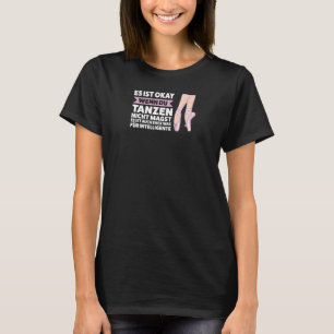 Tanzen ist für Intelligente Ballerina Mädchen T-Shirt