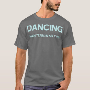 Tanzen mit Tränen in meinen Augen blau T-Shirt