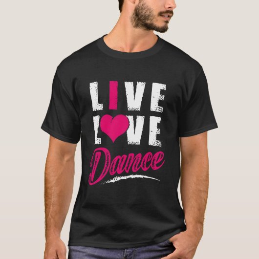 Tänzer Live Love Dance T-Shirt (Vorderseite)