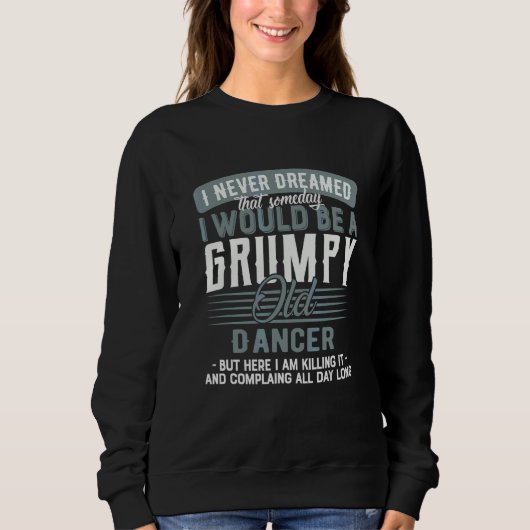 Tänzer Mürrisch Und Alt Sweatshirt (Vorderseite)