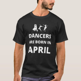 Tänzer sind im April geboren T-Shirt