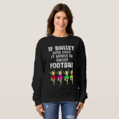 Tänzer, wenn das Ballet einfach wäre, würde es Fuß Sweatshirt (Vorne ganz)