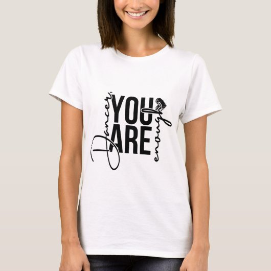 Tänzerin, du bist genug T - Shirt (Vorderseite)