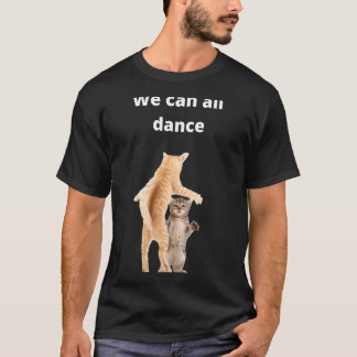 Tanzkatzen Idee Wir können alle tanzen Spaß T-Shirt