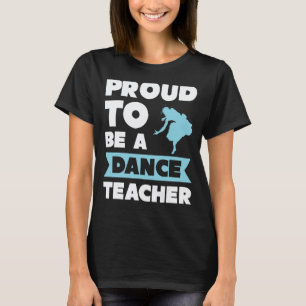 Tanzlehrer Choreograf Stolz, ein Tanz zu sein T-Shirt