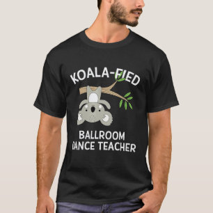 Tanzlehrer Gif Süßer Koala Pun Anweisung T-Shirt