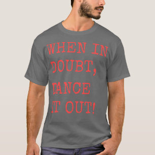Tanzt im Zweifelsfall Dance Quote Design für T-Shirt