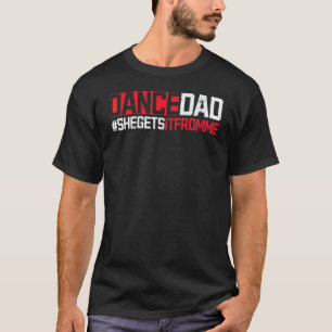 Tanzvater Sie bekommt es von mir Tanzlehrer Tänzer T-Shirt