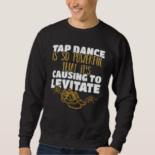 Tap Dance ist so kraftvoll, dass es Levi bewirkt Sweatshirt