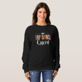 Tap Dance Queen Tap Dancing Tap Dancer Dance Life  Sweatshirt (Vorne ganz)