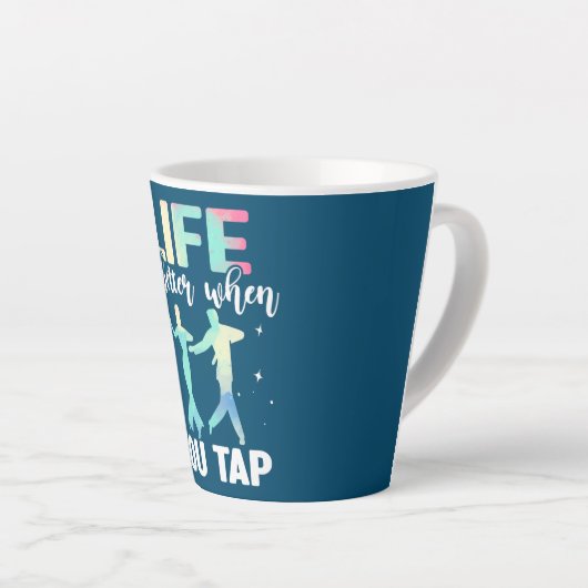 Tap Dance Tap Dancing Life is better when you Tap Milchtasse (Rechte Ecke)