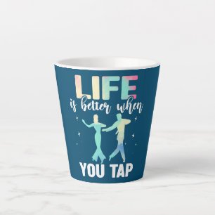 Tap Dance Tap Dancing Life is better when you Tap Milchtasse