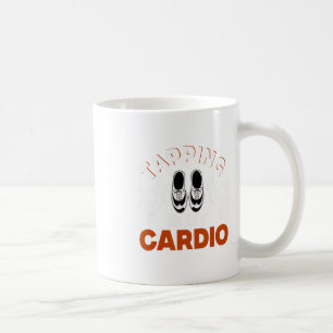Tap Dance, Tippen ist mein Cardio, Tap-Tänzer Kaffeetasse