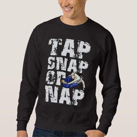 Tap Snap Or Nap  Bjj Brazilian Jiu Jitsu 5 Sweatshirt (Vorderseite)