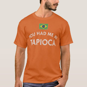 Tapioca Pudding Brasilien Starch Root Cassava Falo T-Shirt