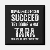 Tara If At First You Don't Succeed Try Doing What  Magnet (Vorne)