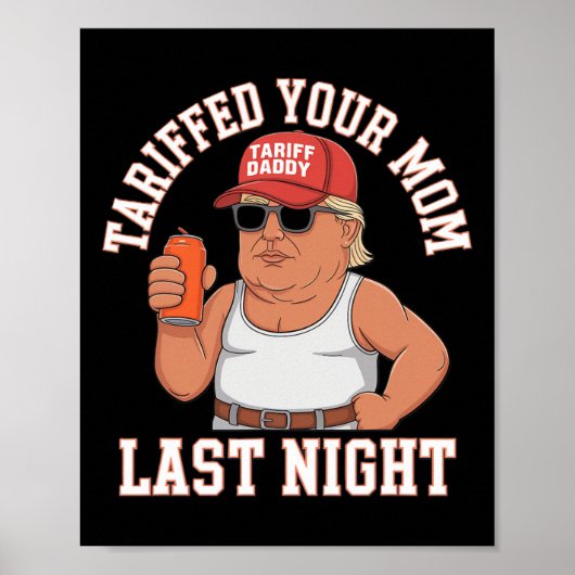 Tariffed Your Mom Last Night Poster (Vorne)