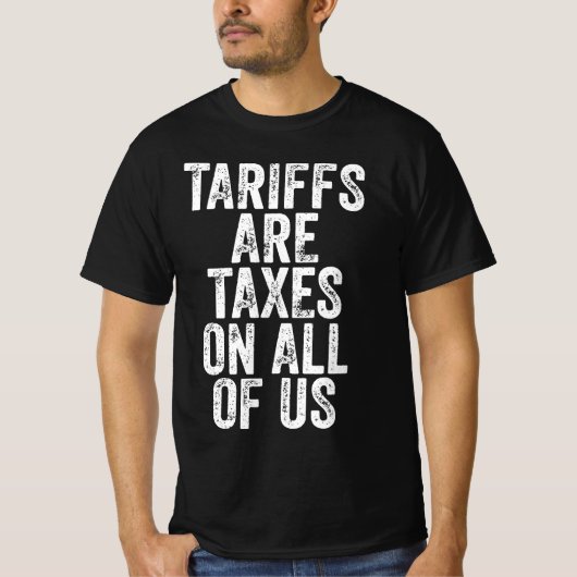 Tariffs Are Taxes On All Of Us - Anti Tariffs T-Shirt (Vorderseite)