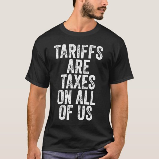 Tariffs Are Taxes On All Of Us - Anti Tariffs T-Shirt (Vorderseite)