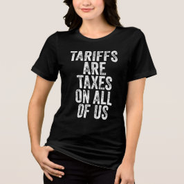 Tariffs Are Taxes On All Of Us - Anti Tariffs Tri-Blend Shirt
