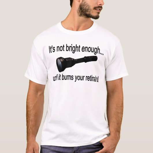 Taschenlampe "es ist nicht genug hell! " T-Shirt (Vorderseite)