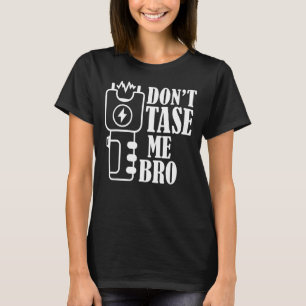 Tase mir nicht Bro Electric Taser 1 T-Shirt