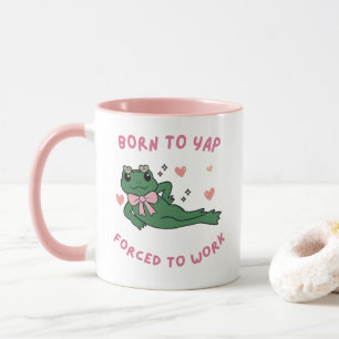 Tasse Born to Yap – Gezwungen zu Arbeiten 