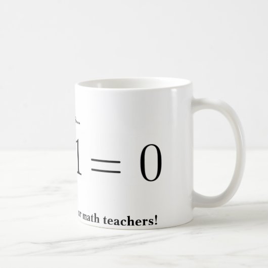 Tasse: Danken Sie Ihrem Mathelehrer Kaffeetasse (Rechts)