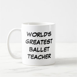 Tasse "Der größte Ballettlehrer der Welt"