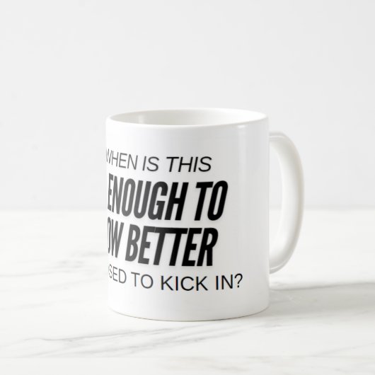 Tasse des Kaffees - alt genug (VorderseiteRechts)