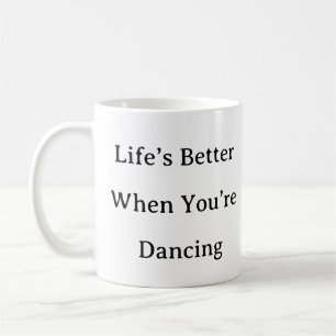 Tasse des Tanzes - Das Leben ist besser, wenn du e