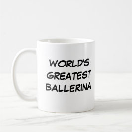 Tasse "Die größte Ballerina der Welt"