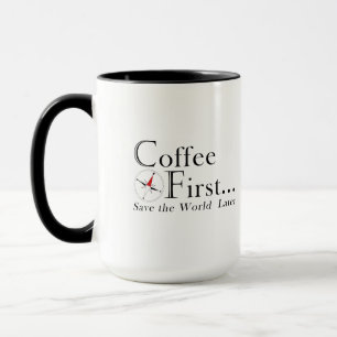Tasse: Erst Kaffee. Die Welt retten wir später. Tasse