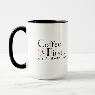 Tasse: Erst Kaffee. Die Welt retten wir später. Tasse