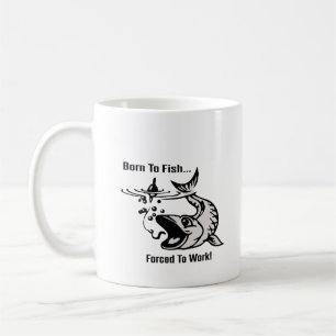 Tasse "Geboren zum Fischen, zur Arbeit gezwungen"