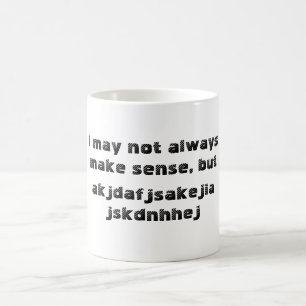 Tasse "Ich kann nicht immer Sinn machen"