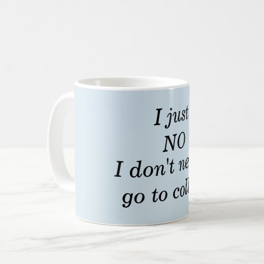 Tasse - Ich muss einfach nicht in die Uni gehen (Vorderseite Links)