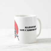 Tasse-Illegitimi-Non-Carborundum Kaffeetasse (VorderseiteRechts)