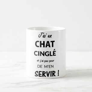 Tasse J'AI UN CHAT CINGLÉ ET J'AI PAS PEUR DE..