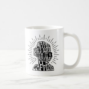 Tasse: Möglicherweise ist sie mit ihr geboren; Kaffeetasse