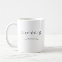 Tasse von Zitaten "Stopp Thinking"