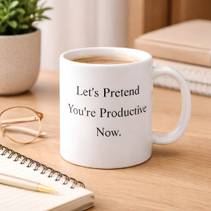 Tassenaufdruck: Tun wir so, als wärst du produktiv Kaffeetasse