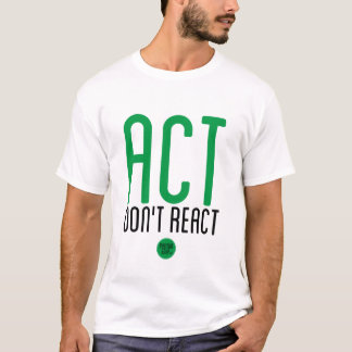 "Tat, reagieren nicht" T - Shirt